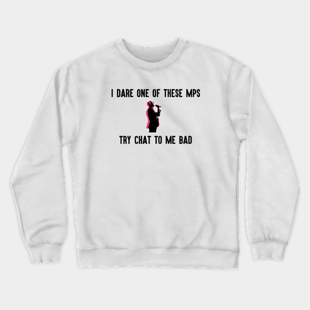 I Dare One of These MCs Try Chat to Me Bad Crewneck Sweatshirt by BADMANIZM